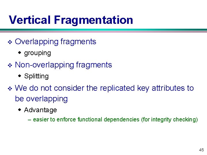 Vertical Fragmentation v Overlapping fragments w grouping v Non overlapping fragments w Splitting v