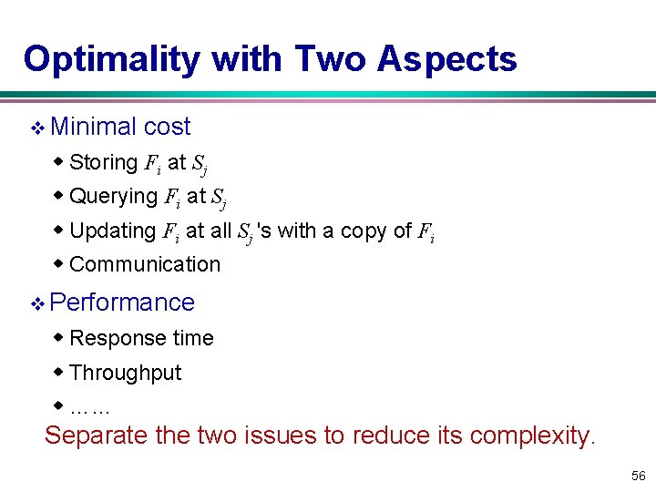 Optimality with Two Aspects v Minimal cost w Storing Fi at Sj w Querying