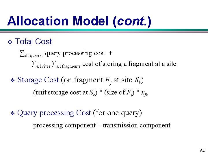 Allocation Model (cont. ) v Total Cost ∑all queries query processing cost + ∑all