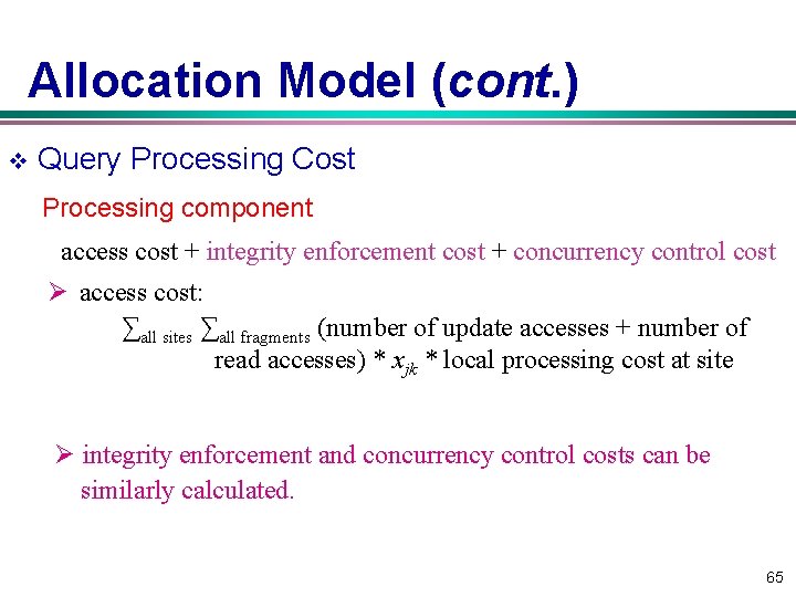 Allocation Model (cont. ) v Query Processing Cost Processing component access cost + integrity