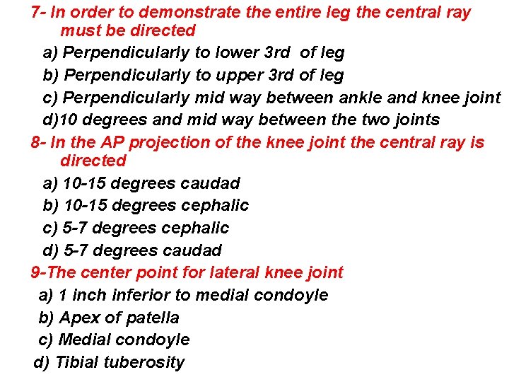 7 - In order to demonstrate the entire leg the central ray must be