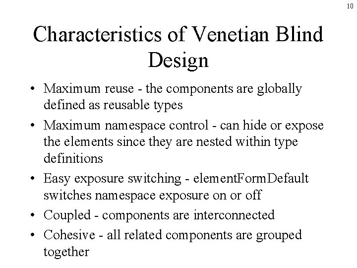 10 Characteristics of Venetian Blind Design • Maximum reuse - the components are globally