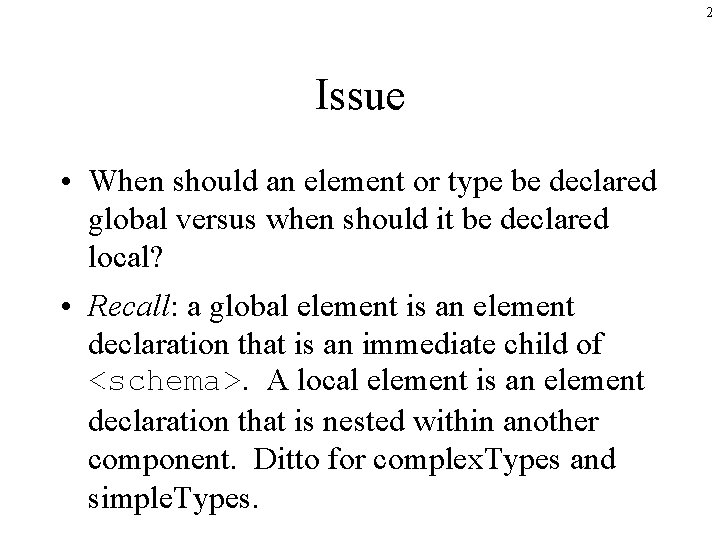 2 Issue • When should an element or type be declared global versus when
