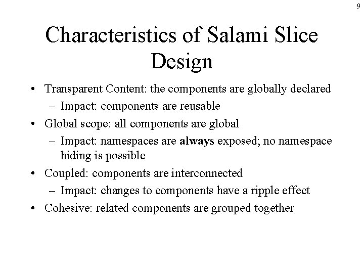 9 Characteristics of Salami Slice Design • Transparent Content: the components are globally declared