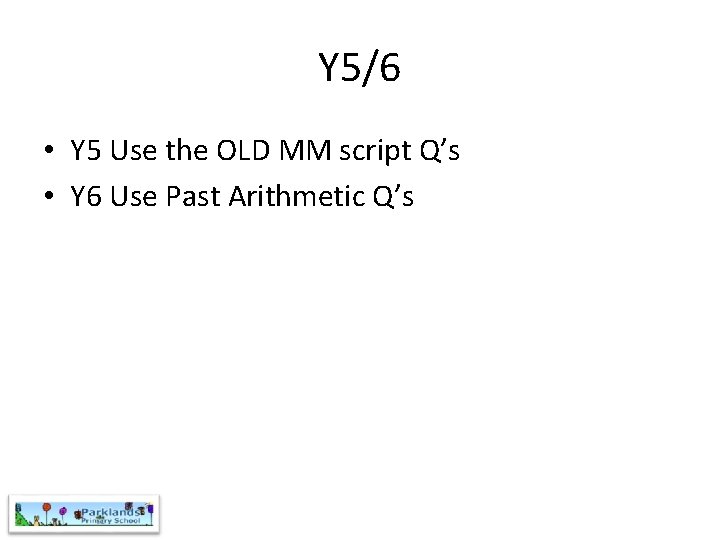 Y 5/6 • Y 5 Use the OLD MM script Q’s • Y 6