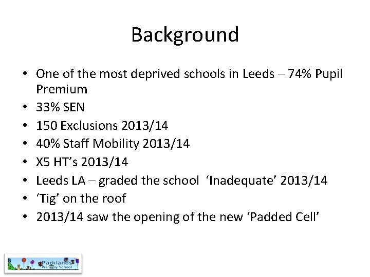 Background • One of the most deprived schools in Leeds – 74% Pupil Premium