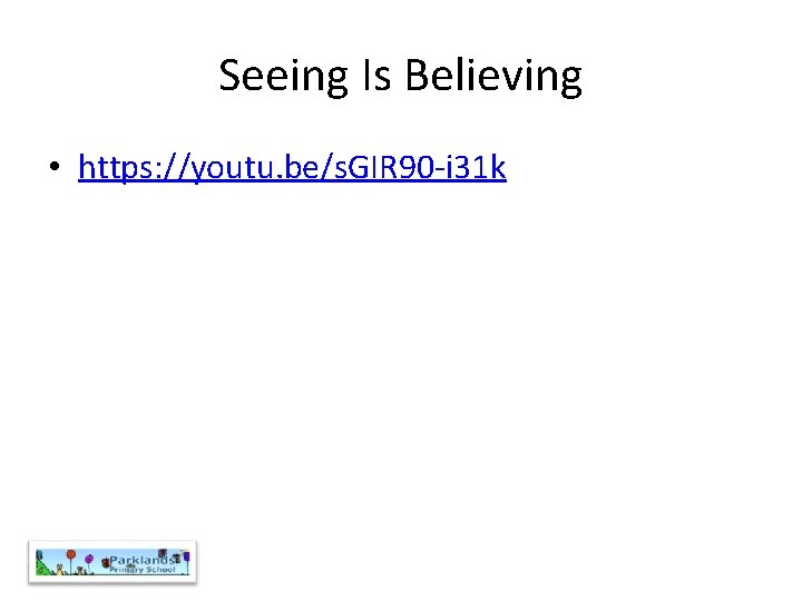 Seeing Is Believing • https: //youtu. be/s. GIR 90 -i 31 k 