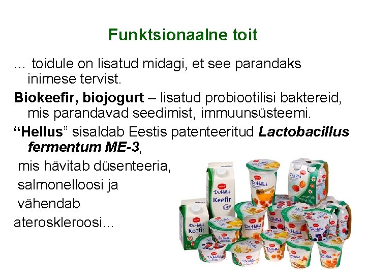 Funktsionaalne toit … toidule on lisatud midagi, et see parandaks inimese tervist. Biokeefir, biojogurt