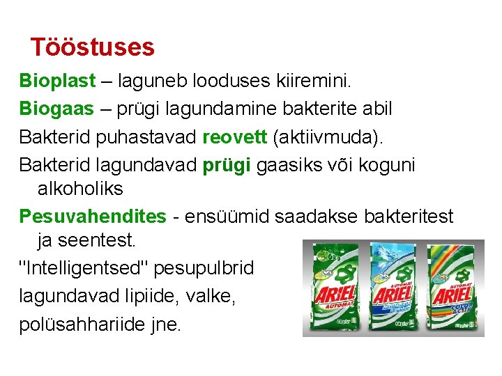 Tööstuses Bioplast – laguneb looduses kiiremini. Biogaas – prügi lagundamine bakterite abil Bakterid puhastavad