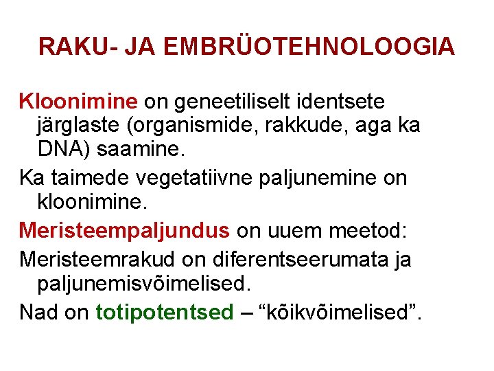 RAKU- JA EMBRÜOTEHNOLOOGIA Kloonimine on geneetiliselt identsete järglaste (organismide, rakkude, aga ka DNA) saamine.