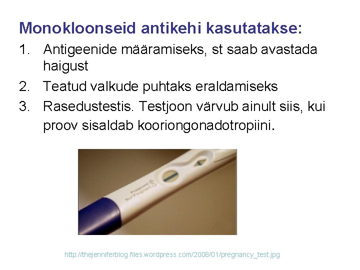 Monokloonseid antikehi kasutatakse: 1. Antigeenide määramiseks, st saab avastada haigust 2. Teatud valkude puhtaks