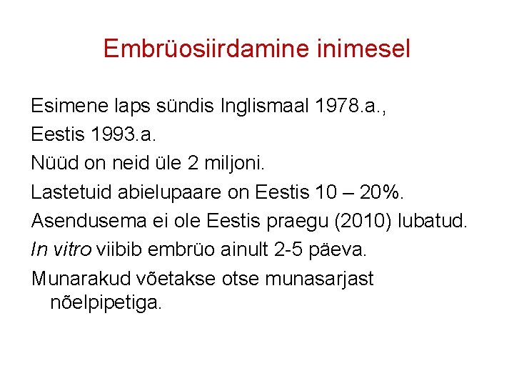 Embrüosiirdamine inimesel Esimene laps sündis Inglismaal 1978. a. , Eestis 1993. a. Nüüd on