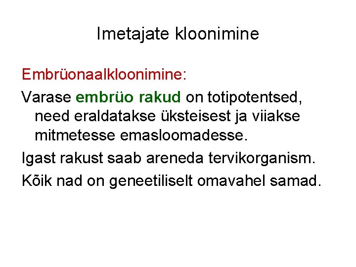 Imetajate kloonimine Embrüonaalkloonimine: Varase embrüo rakud on totipotentsed, need eraldatakse üksteisest ja viiakse mitmetesse