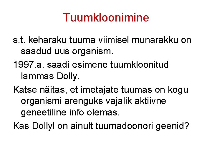 Tuumkloonimine s. t. keharaku tuuma viimisel munarakku on saadud uus organism. 1997. a. saadi