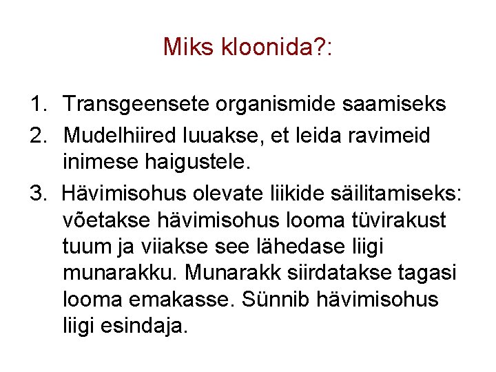 Miks kloonida? : 1. Transgeensete organismide saamiseks 2. Mudelhiired luuakse, et leida ravimeid inimese