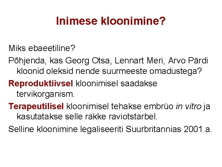 Inimese kloonimine? Miks ebaeetiline? Põhjenda, kas Georg Otsa, Lennart Meri, Arvo Pärdi kloonid oleksid