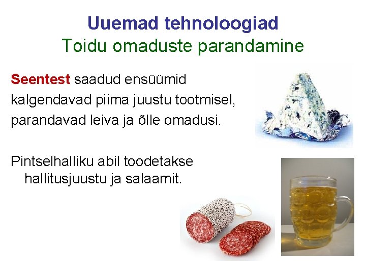 Uuemad tehnoloogiad Toidu omaduste parandamine Seentest saadud ensüümid kalgendavad piima juustu tootmisel, parandavad leiva