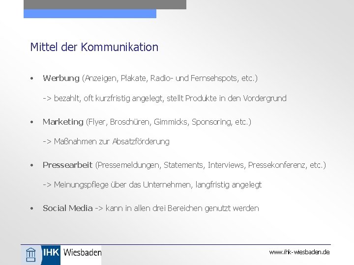 Mittel der Kommunikation • Werbung (Anzeigen, Plakate, Radio- und Fernsehspots, etc. ) -> bezahlt,