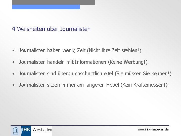 4 Weisheiten über Journalisten • Journalisten haben wenig Zeit (Nicht ihre Zeit stehlen!) •