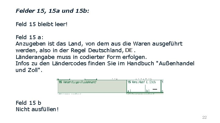 Felder 15, 15 a und 15 b: Feld 15 bleibt leer! Feld 15 a: