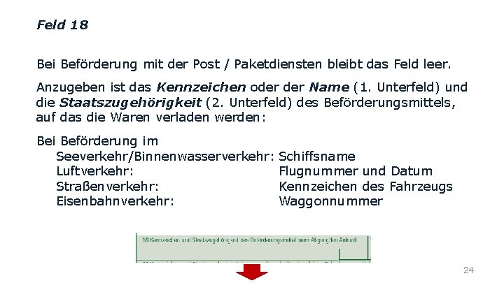 Feld 18 Bei Beförderung mit der Post / Paketdiensten bleibt das Feld leer. Anzugeben