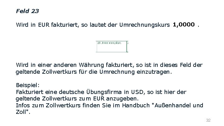 Feld 23 1, 0000 Wird in EUR fakturiert, so lautet der Umrechnungskurs . Wird