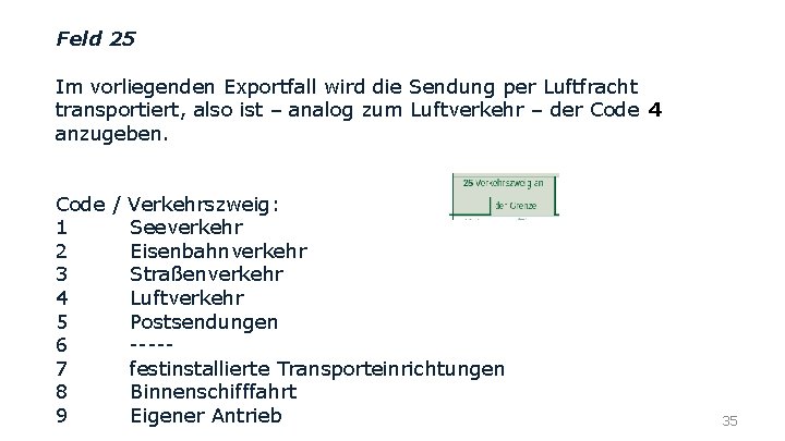 Feld 25 Im vorliegenden Exportfall wird die Sendung per Luftfracht transportiert, also ist –