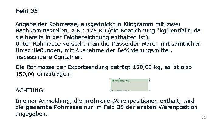 Feld 35 Angabe der Rohmasse, ausgedrückt in Kilogramm mit zwei Nachkommastellen, z. B. :