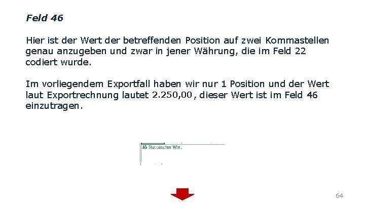 Feld 46 Hier ist der Wert der betreffenden Position auf zwei Kommastellen genau anzugeben