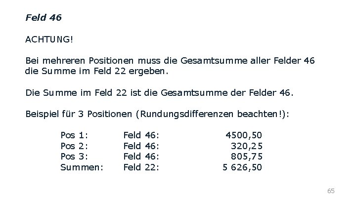 Feld 46 ACHTUNG! Bei mehreren Positionen muss die Gesamtsumme aller Felder 46 die Summe