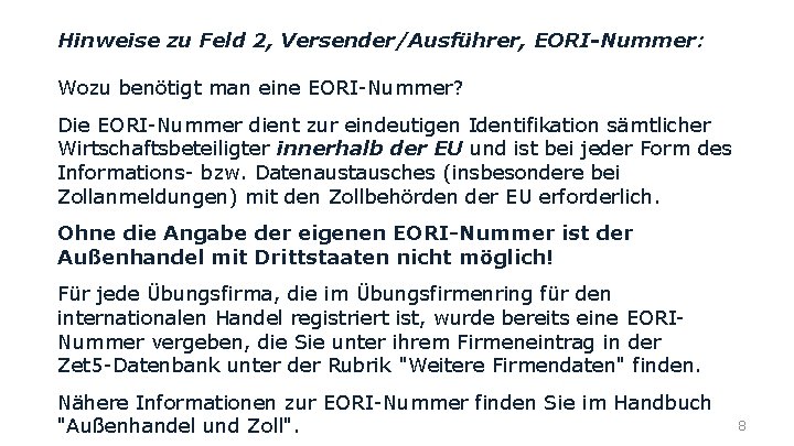 Hinweise zu Feld 2, Versender/Ausführer, EORI-Nummer: Wozu benötigt man eine EORI-Nummer? Die EORI-Nummer dient