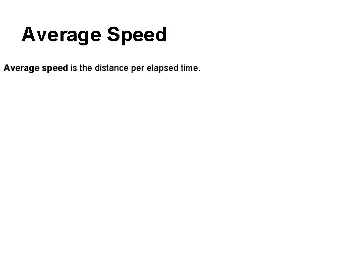 Average Speed Average speed is the distance per elapsed time. 