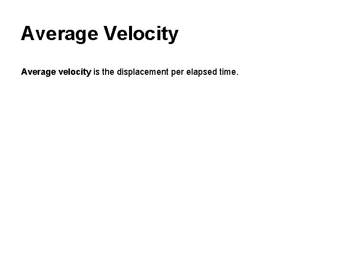 Average Velocity Average velocity is the displacement per elapsed time. 