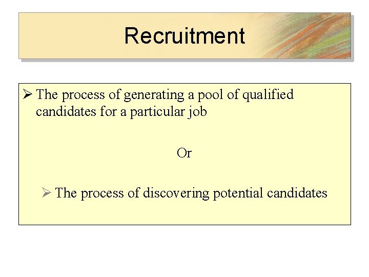 Recruitment Ø The process of generating a pool of qualified candidates for a particular