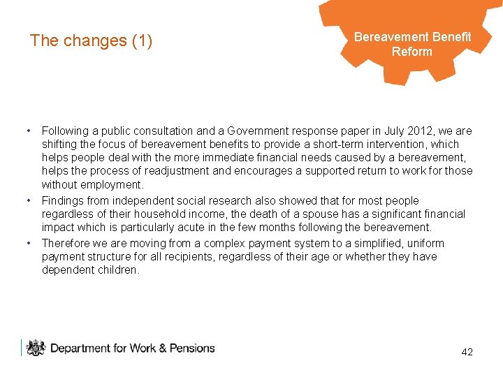 The changes (1) Bereavement Legacy Benefits Benefit Reform • Following a public consultation and