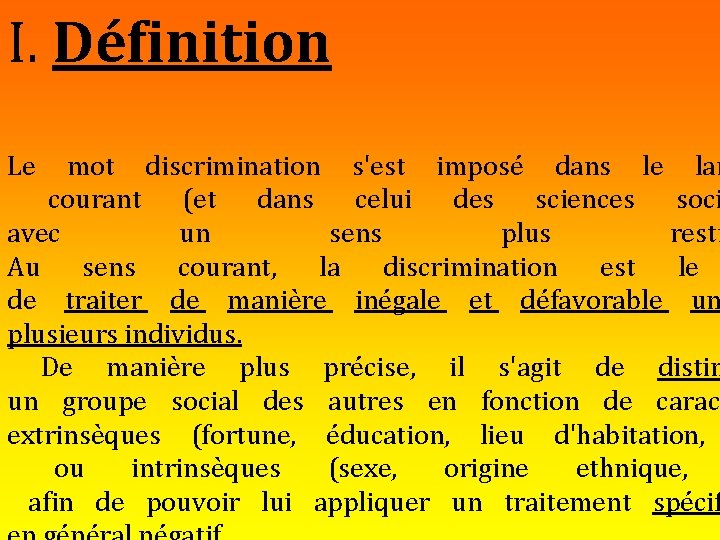 I. Définition Le mot discrimination s'est imposé dans le lan courant (et dans celui