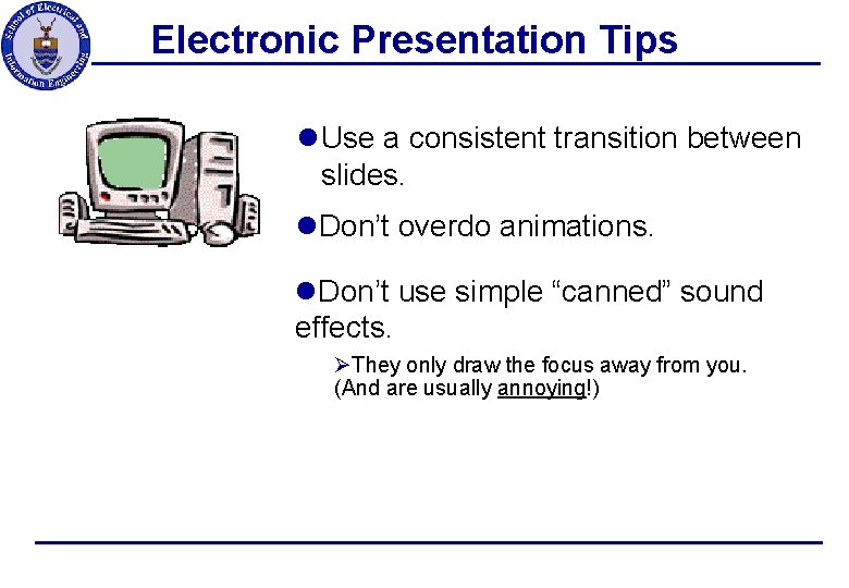 Electronic Presentation Tips l Use a consistent transition between slides. l. Don’t overdo animations.