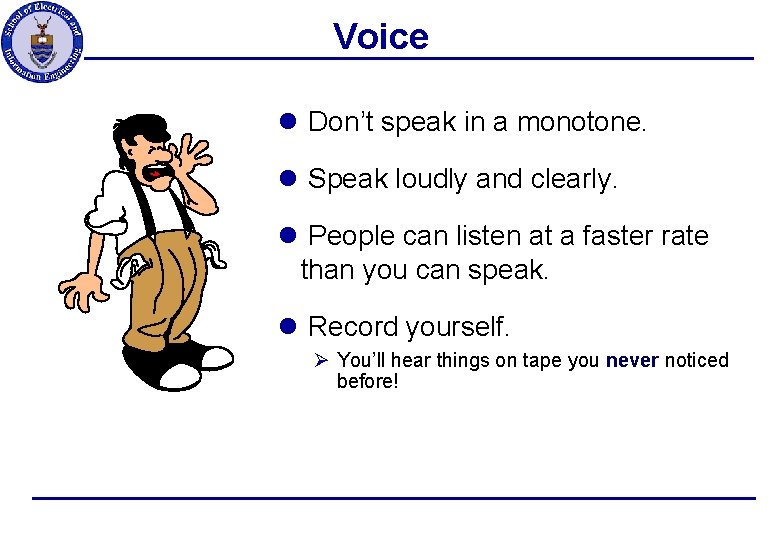 Voice l Don’t speak in a monotone. l Speak loudly and clearly. l People