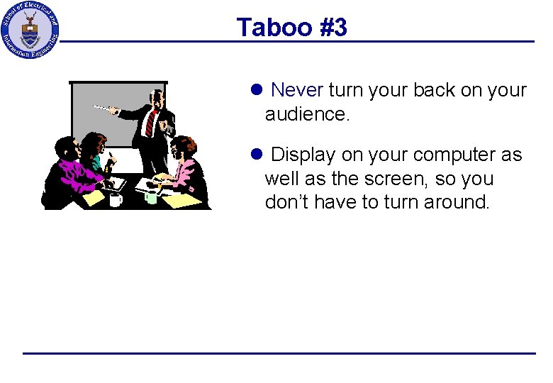 Taboo #3 l Never turn your back on your audience. l Display on your