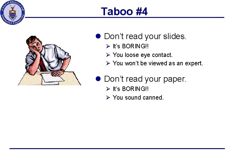 Taboo #4 l Don’t read your slides. Ø It’s BORING!! Ø You loose eye