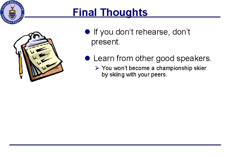 Final Thoughts l If you don’t rehearse, don’t present. l Learn from other good