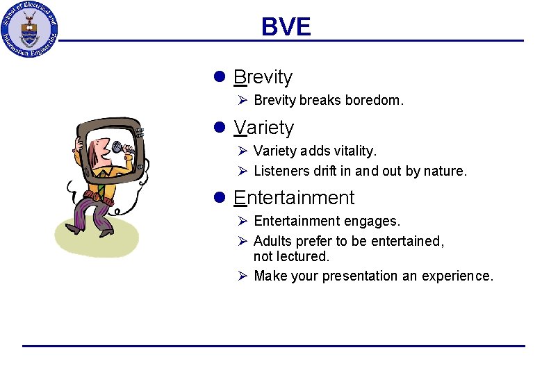 BVE l Brevity Ø Brevity breaks boredom. l Variety Ø Variety adds vitality. Ø