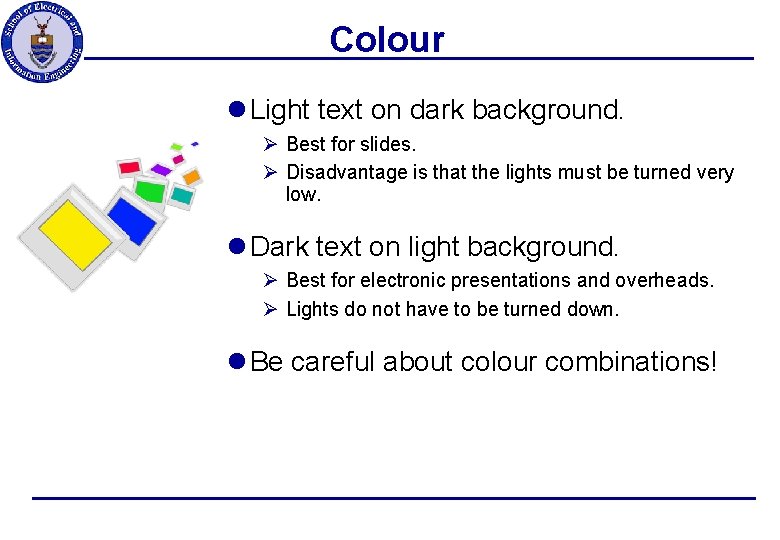 Colour l Light text on dark background. Ø Best for slides. Ø Disadvantage is