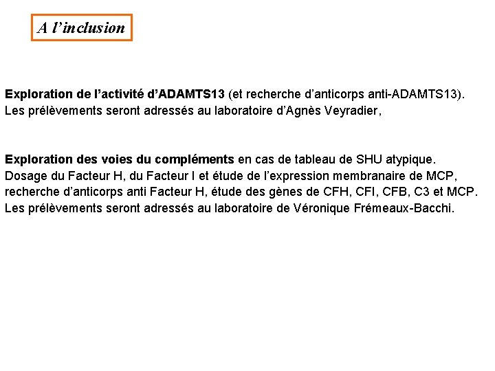 A l’inclusion Exploration de l’activité d’ADAMTS 13 (et recherche d’anticorps anti-ADAMTS 13). Les prélèvements