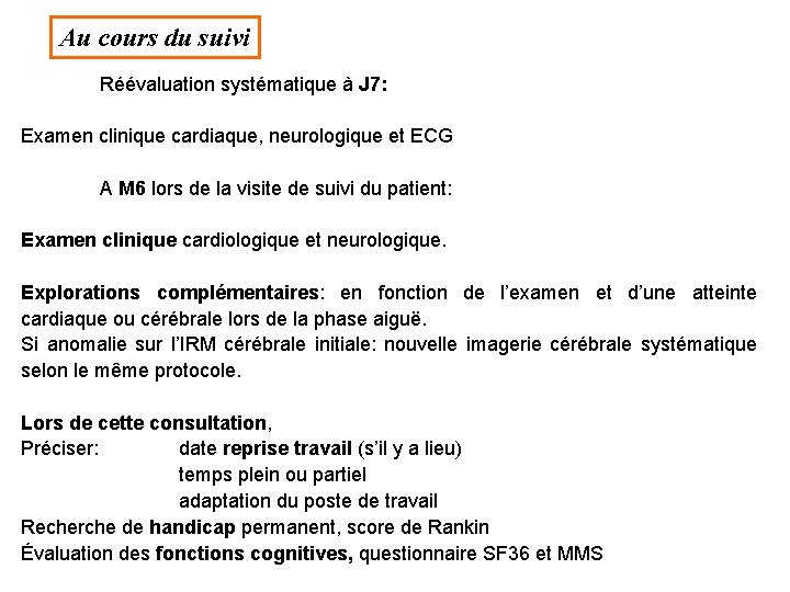 Au cours du suivi Réévaluation systématique à J 7: Examen clinique cardiaque, neurologique et