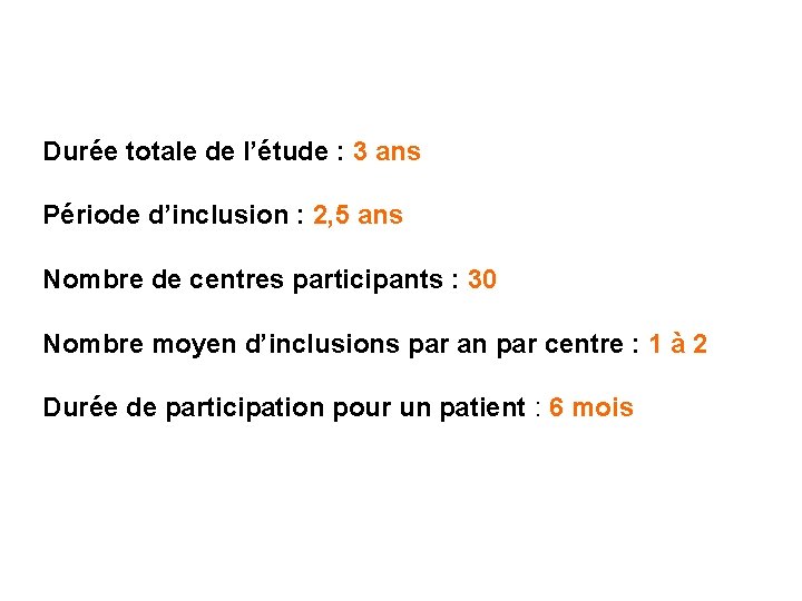 Durée totale de l’étude : 3 ans Période d’inclusion : 2, 5 ans Nombre