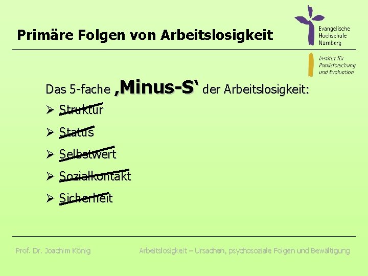 Primäre Folgen von Arbeitslosigkeit Das 5 -fache ‚Minus-S‘ der Arbeitslosigkeit: Ø Struktur Ø Status