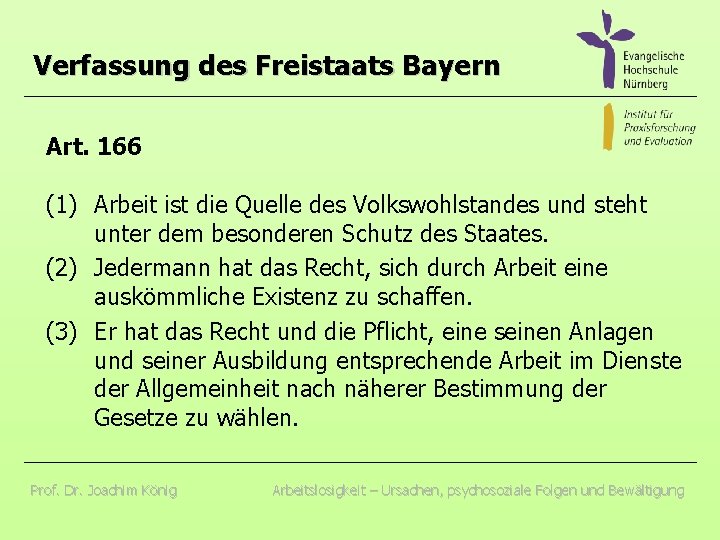 Verfassung des Freistaats Bayern Art. 166 (1) Arbeit ist die Quelle des Volkswohlstandes und