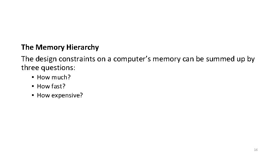 The Memory Hierarchy The design constraints on a computer’s memory can be summed up