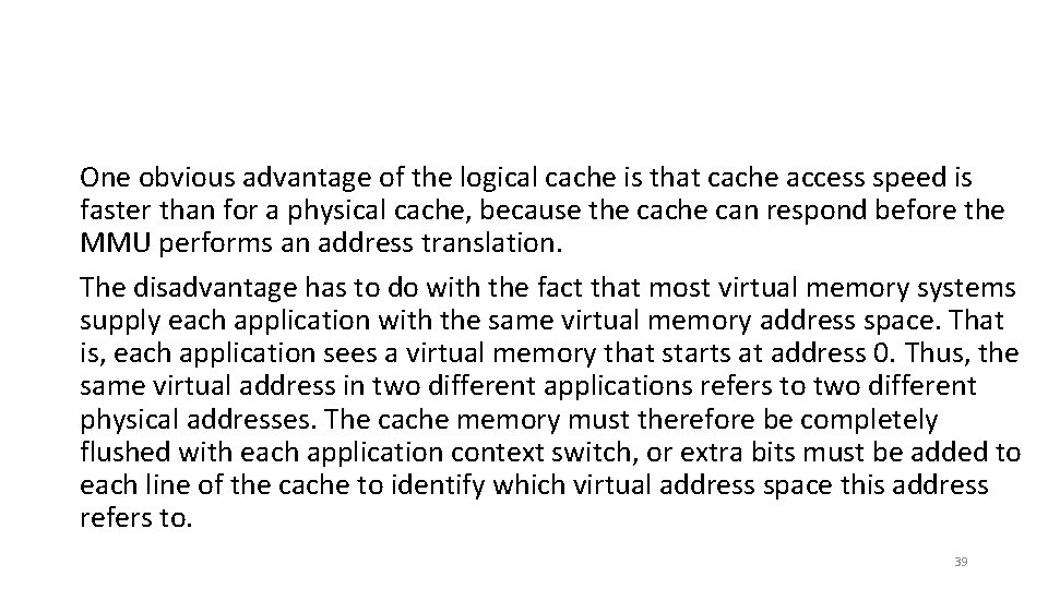 One obvious advantage of the logical cache is that cache access speed is faster